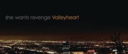 She Wants Revenge: Valleyheart