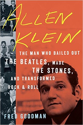 The Man Who Bailed Out The Beatles, Made The Stones, and Transformed Rock and Roll by Allen Klein